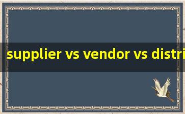  supplier vs vendor vs distributor
